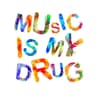 MUSIC IS MY DRUG