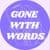 gone with words